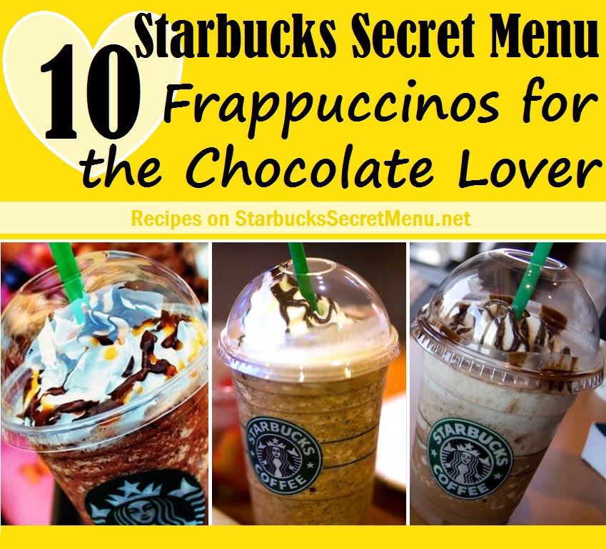 10 Starbucks Secret Menu Frappuccinos for the Chocolate Lover