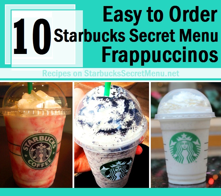 10 Easy to Order Starbucks Secret Menu Frappuccinos