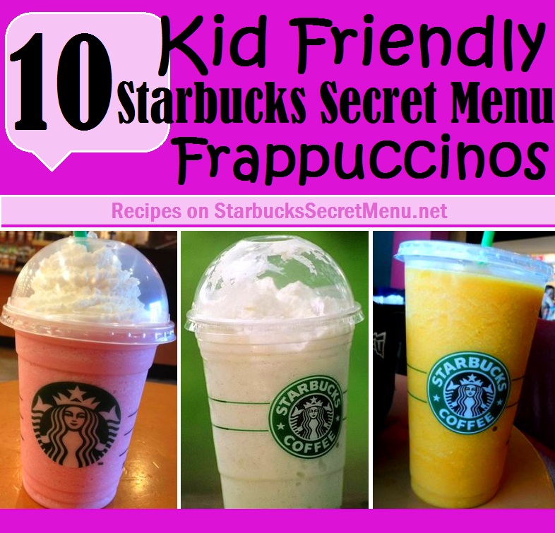 10 Kid Friendly Starbucks Secret Menu Frappuccinos