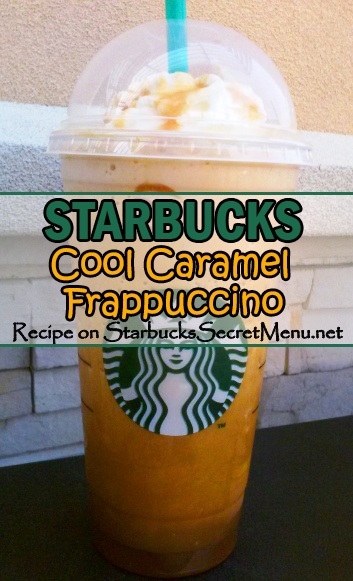 Cool Caramel Frappuccino Starbucks Secret Menu Starbucks Secret Menu